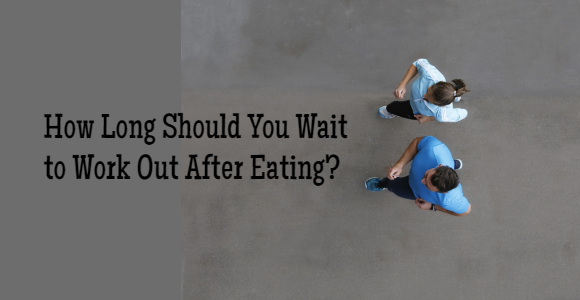 How Long Should You Wait To Exercise After Eating Fitness Tips For Men And Women At Fitking
