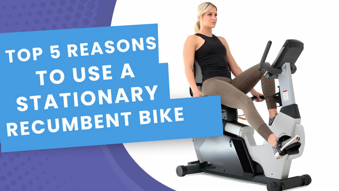 Top 5 Reasons to Use a Stationary Recumbent Bike