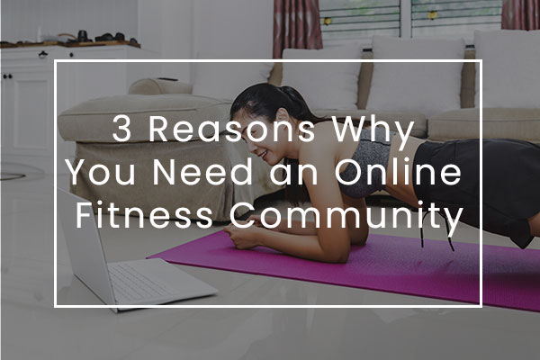 3 Reasons Why You Need an Online Fitness Community