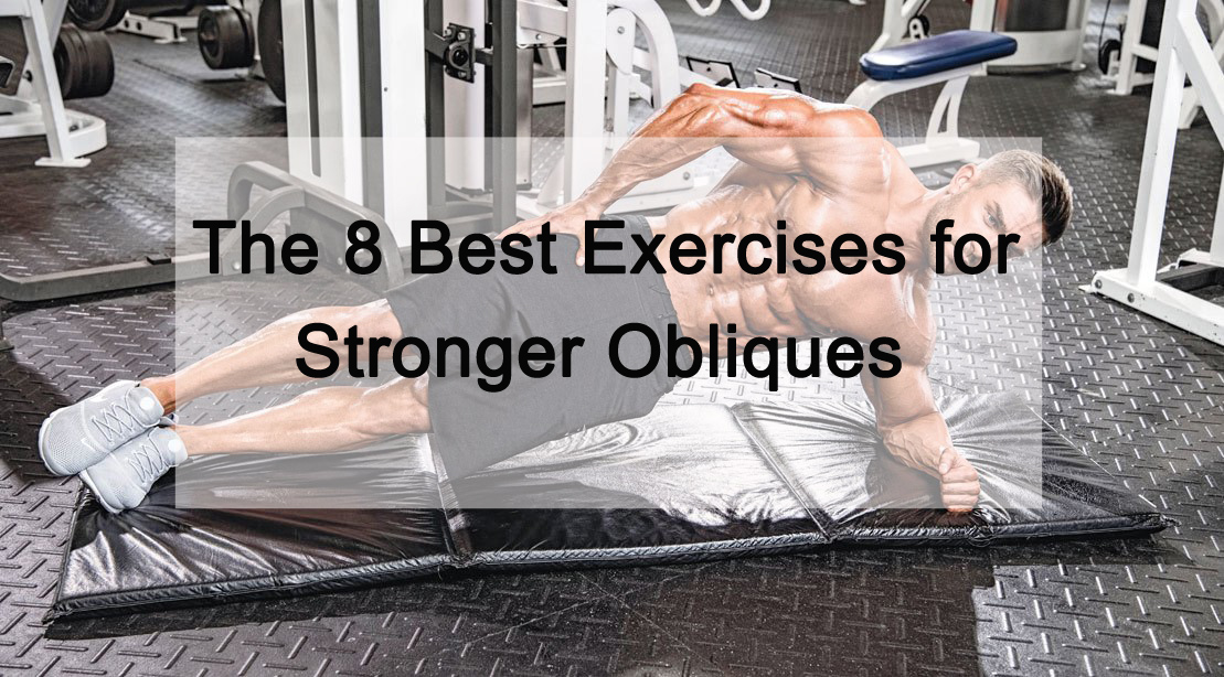 The 8 Best Exercises for Stronger Obliques