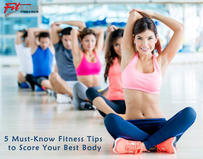 5 Must-Know Fitness Tips to Score Your Best Body