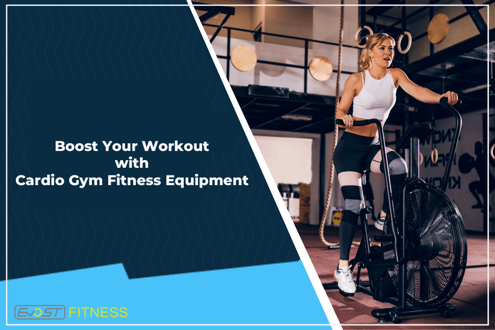 Boost Your Workout with Cardio Gym Fitness Equipment