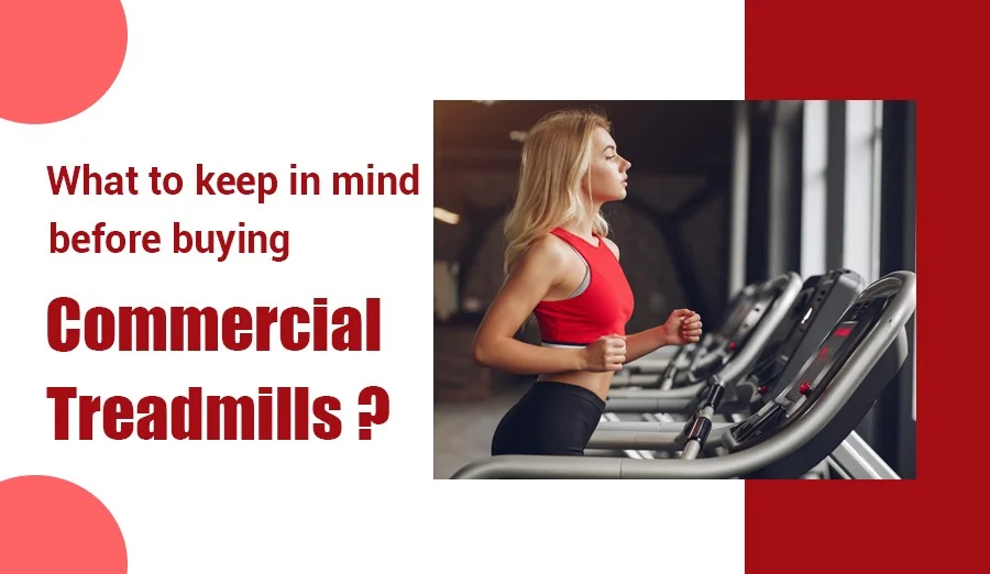 What to keep in mind before buying commercial treadmills?