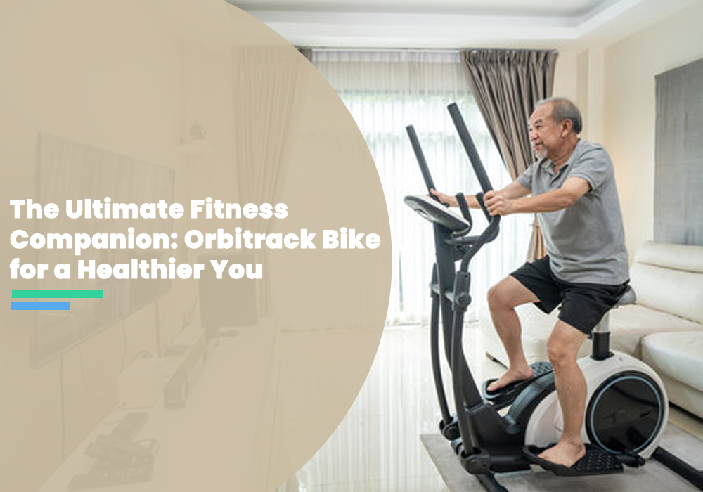 The Ultimate Fitness Companion: Orbitrack Bike for a Healthier You