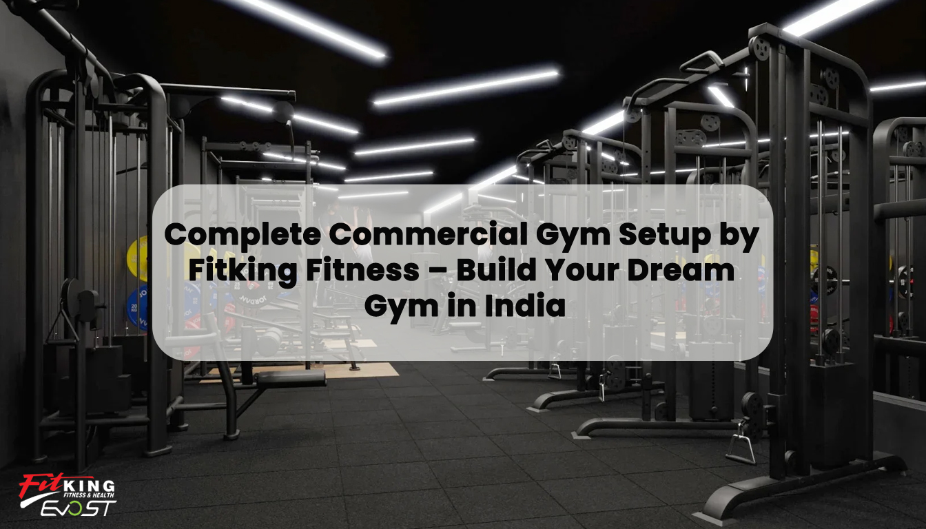 Complete Commercial Gym Setup by Fitking Fitness – Build Your Dream Gym in India