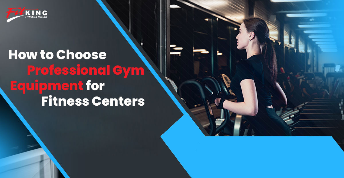 How to Choose Professional Gym Equipment for Fitness Centers